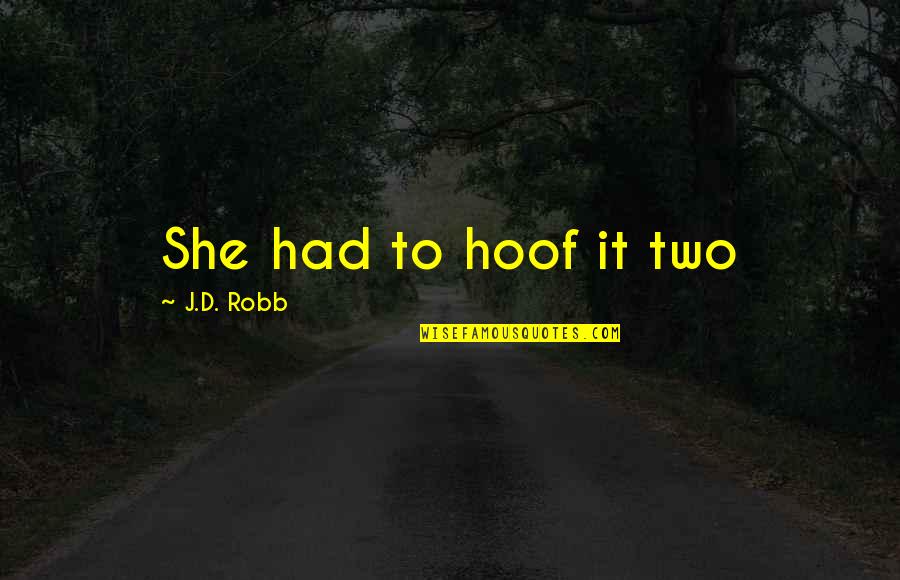 Willingness To Fight Back Quotes By J.D. Robb: She had to hoof it two