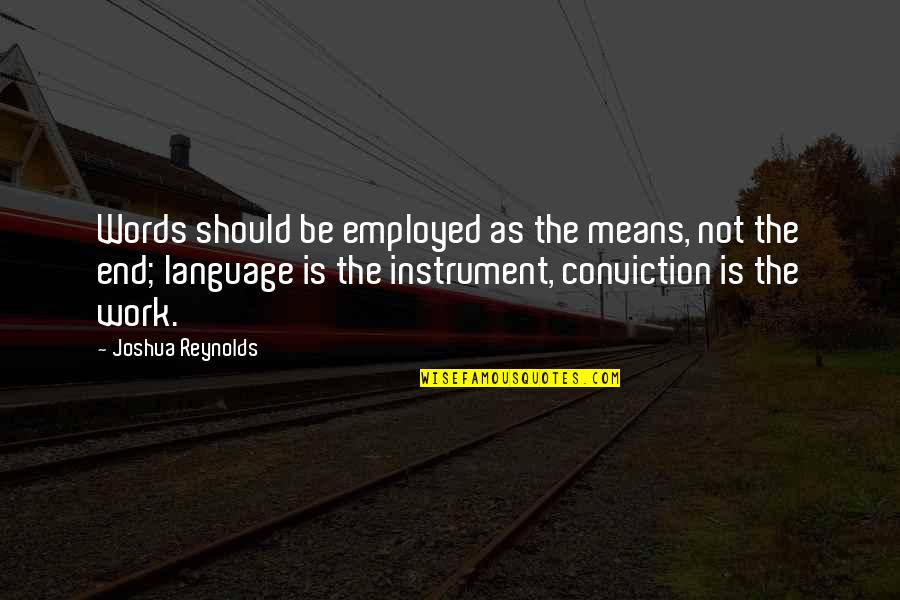 Willingness To Grow Quotes By Joshua Reynolds: Words should be employed as the means, not Willingness To Grow Quotes By Joshua Reynolds: Words should be employed as the means, not