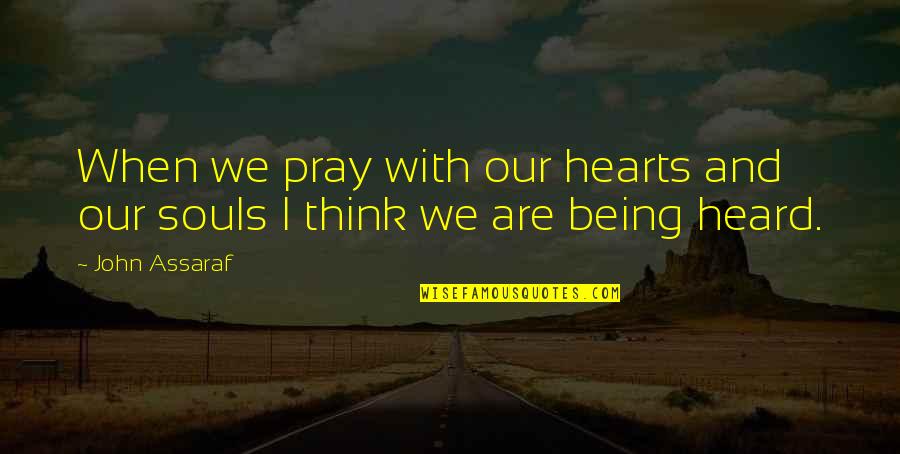 Willingness To Help Others Quotes By John Assaraf: When we pray with our hearts and our