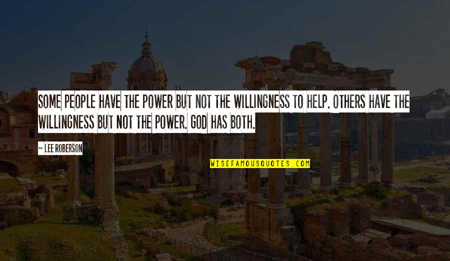 Willingness To Help Others Quotes By Lee Roberson: Some people have the power but not the