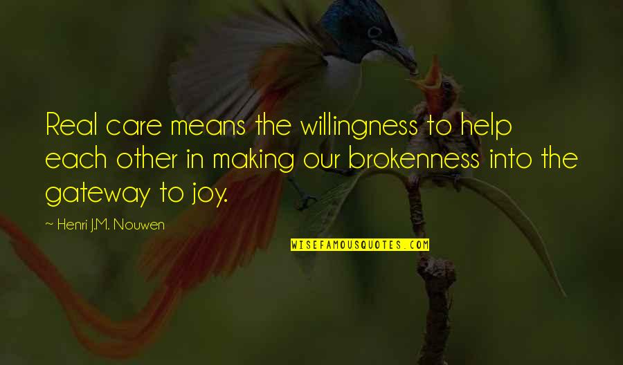 Willingness To Help Quotes By Henri J.M. Nouwen: Real care means the willingness to help each
