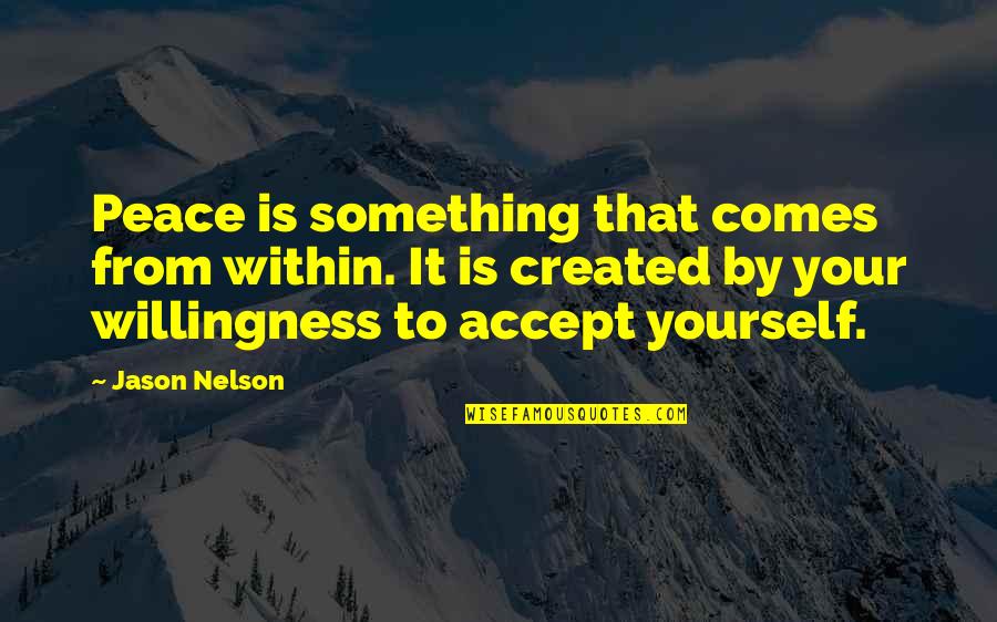 Willingness To Help Quotes By Jason Nelson: Peace is something that comes from within. It