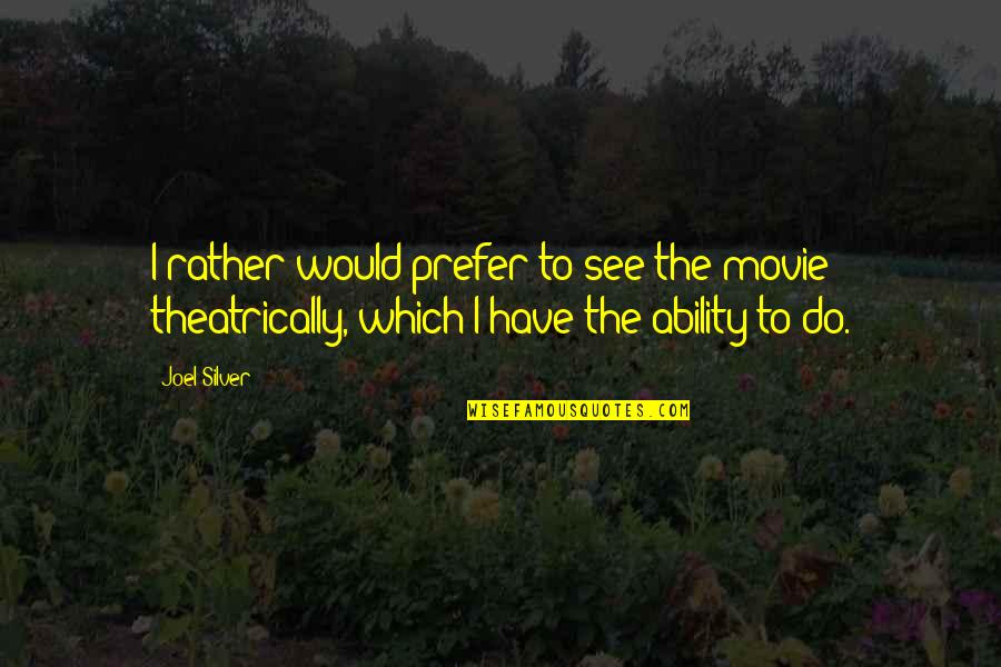 Willingness To Help Quotes By Joel Silver: I rather would prefer to see the movie