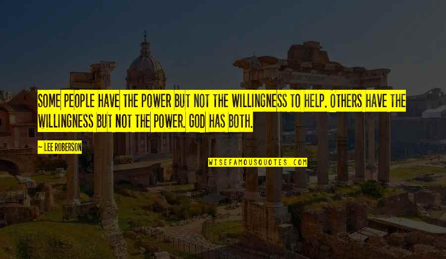 Willingness To Help Quotes By Lee Roberson: Some people have the power but not the