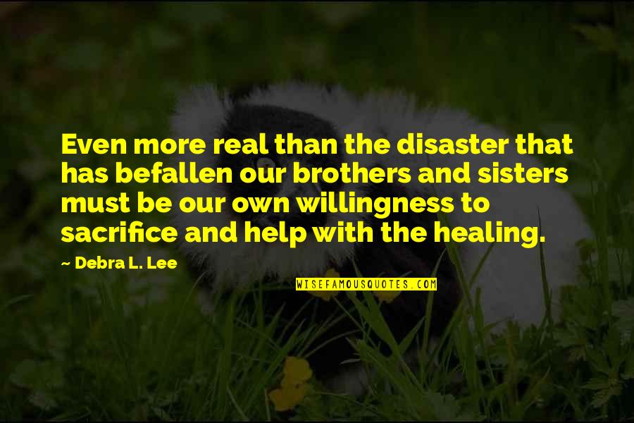 Willingness To Sacrifice Quotes By Debra L. Lee: Even more real than the disaster that has