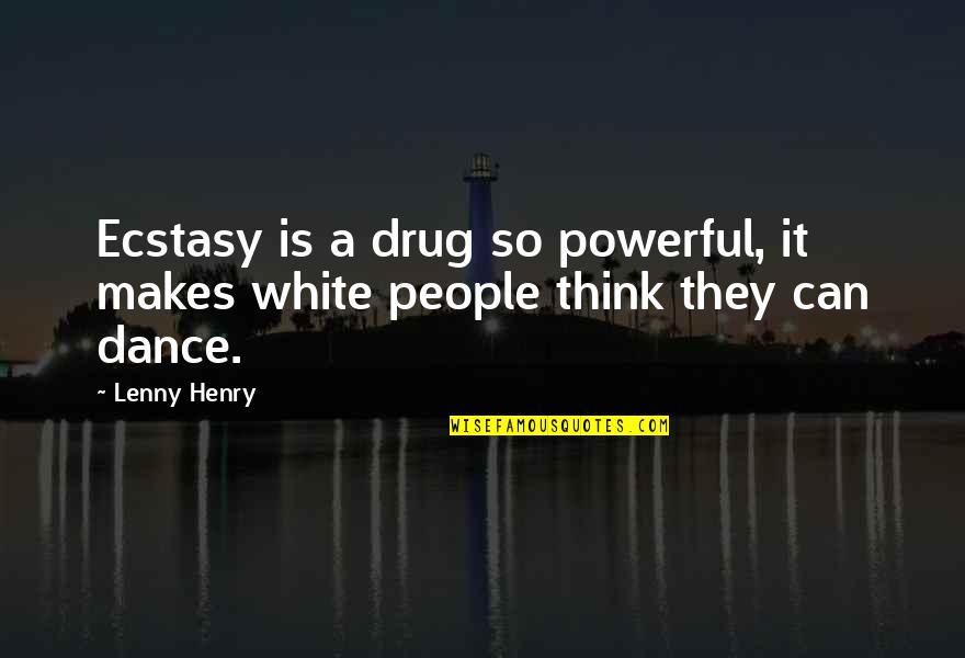 Willingness To Sacrifice Quotes By Lenny Henry: Ecstasy is a drug so powerful, it makes