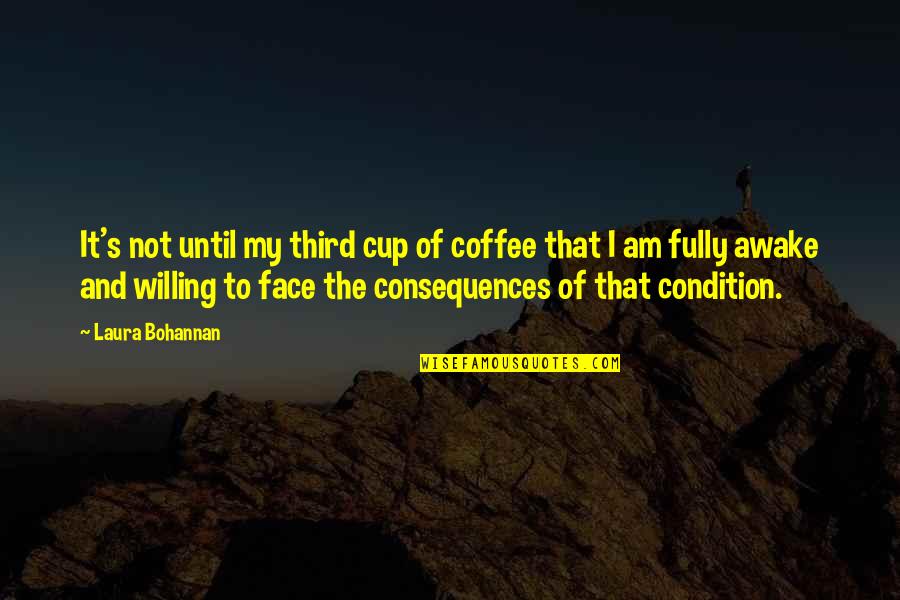 Willing's Quotes By Laura Bohannan: It's not until my third cup of coffee