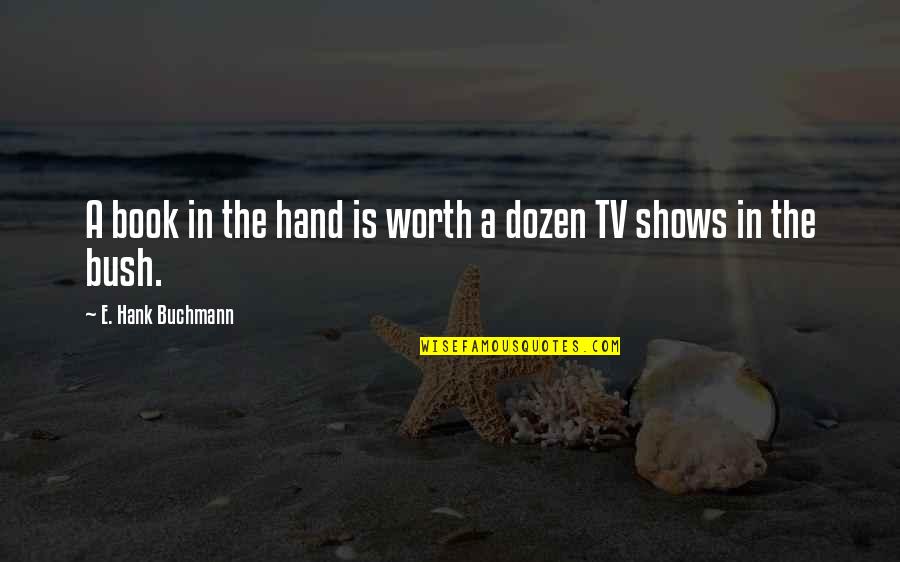 Willington Ct Quotes By E. Hank Buchmann: A book in the hand is worth a Willington Ct Quotes By E. Hank Buchmann: A book in the hand is worth a