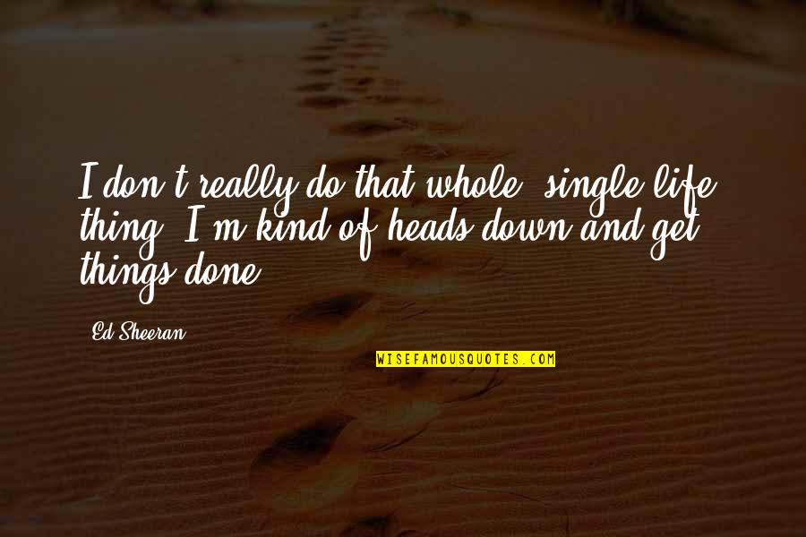 Willis Earl Beal Quotes By Ed Sheeran: I don't really do that whole 'single life' Willis Earl Beal Quotes By Ed Sheeran: I don't really do that whole 'single life'