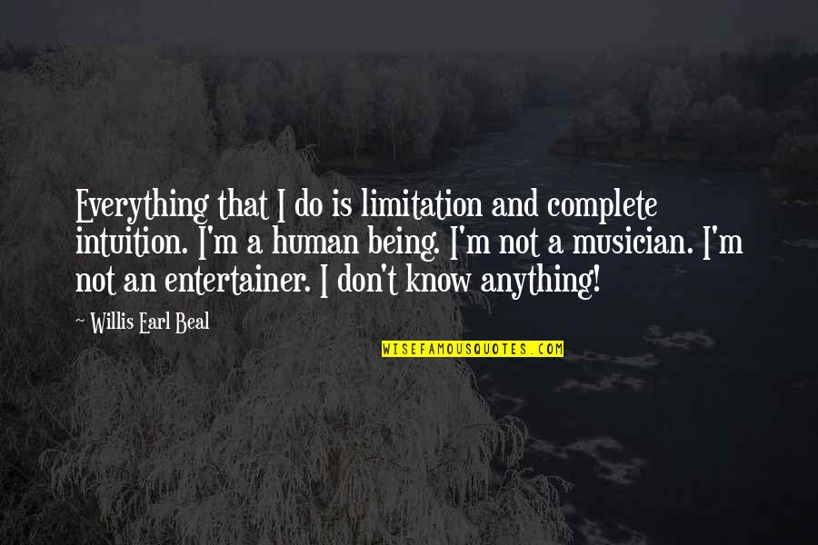 Willis Earl Beal Quotes By Willis Earl Beal: Everything that I do is limitation and complete