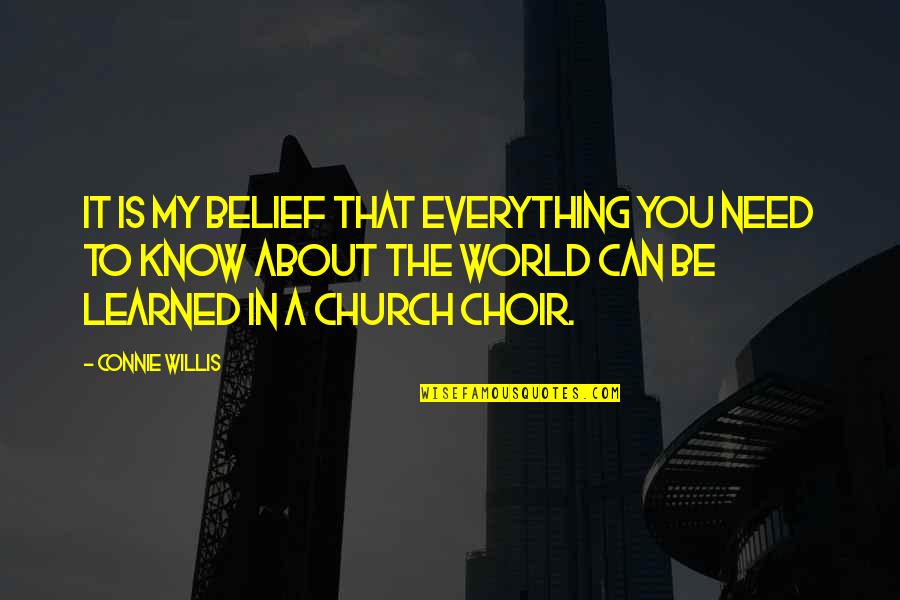 Willis Quotes By Connie Willis: It is my belief that everything you need