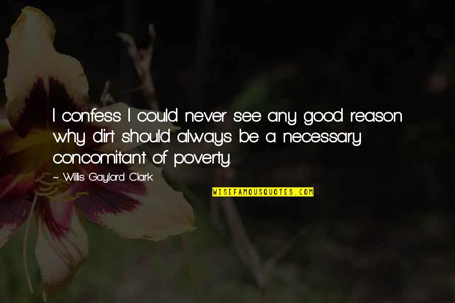Willis Quotes By Willis Gaylord Clark: I confess I could never see any good Willis Quotes By Willis Gaylord Clark: I confess I could never see any good
