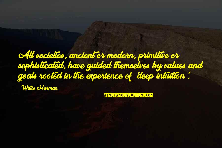 Willis Quotes By Willis Harman: All societies, ancient or modern, primitive or sophisticated,