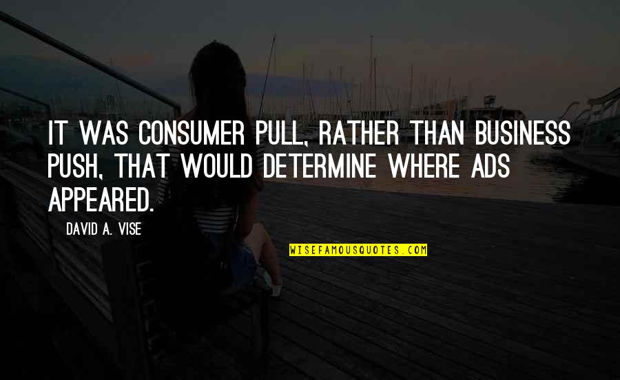 Willis Shaw Quotes By David A. Vise: It was consumer pull, rather than business push,