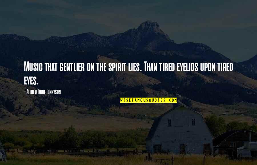 Willis Whitney Quotes By Alfred Lord Tennyson: Music that gentlier on the spirit lies, Than Willis Whitney Quotes By Alfred Lord Tennyson: Music that gentlier on the spirit lies, Than