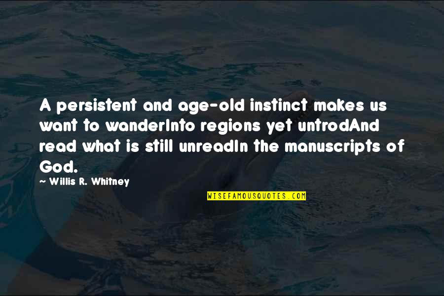 Willis Whitney Quotes By Willis R. Whitney: A persistent and age-old instinct makes us want