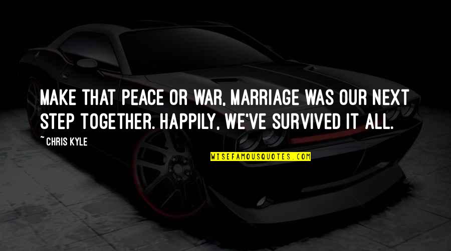 Willliams Quotes By Chris Kyle: Make that peace or war, marriage was our Willliams Quotes By Chris Kyle: Make that peace or war, marriage was our