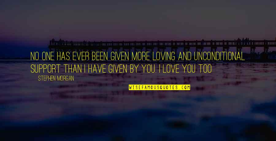Willmann Racing Quotes By Stephen Morgan: No one has ever been given more loving Willmann Racing Quotes By Stephen Morgan: No one has ever been given more loving