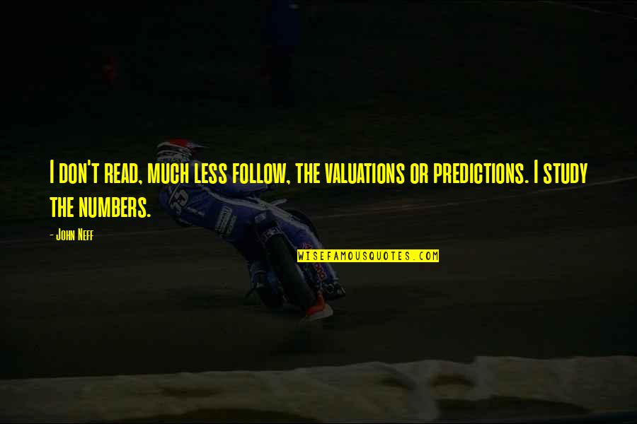 Willmar Quotes By John Neff: I don't read, much less follow, the valuations