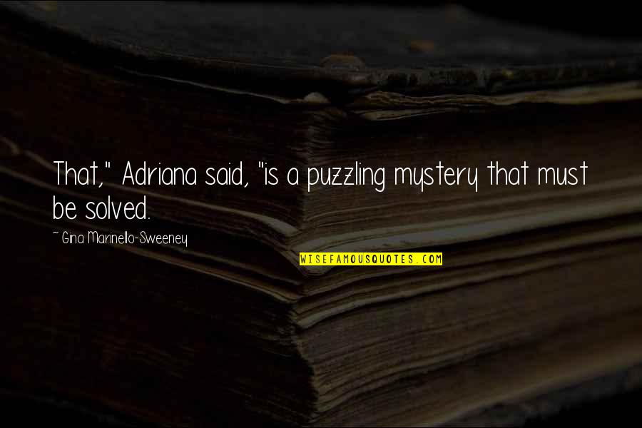 Willmott V Quotes By Gina Marinello-Sweeney: That," Adriana said, "is a puzzling mystery that Willmott V Quotes By Gina Marinello-Sweeney: That," Adriana said, "is a puzzling mystery that