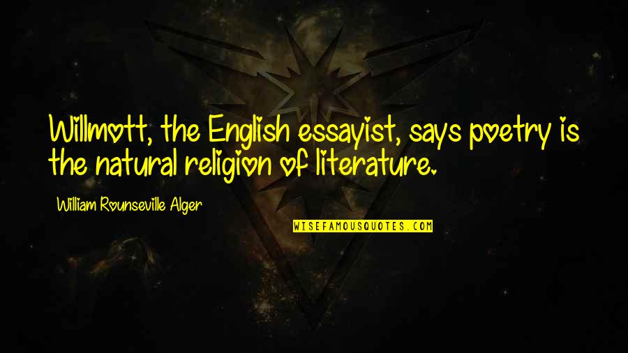 Willmott V Quotes By William Rounseville Alger: Willmott, the English essayist, says poetry is the Willmott V Quotes By William Rounseville Alger: Willmott, the English essayist, says poetry is the