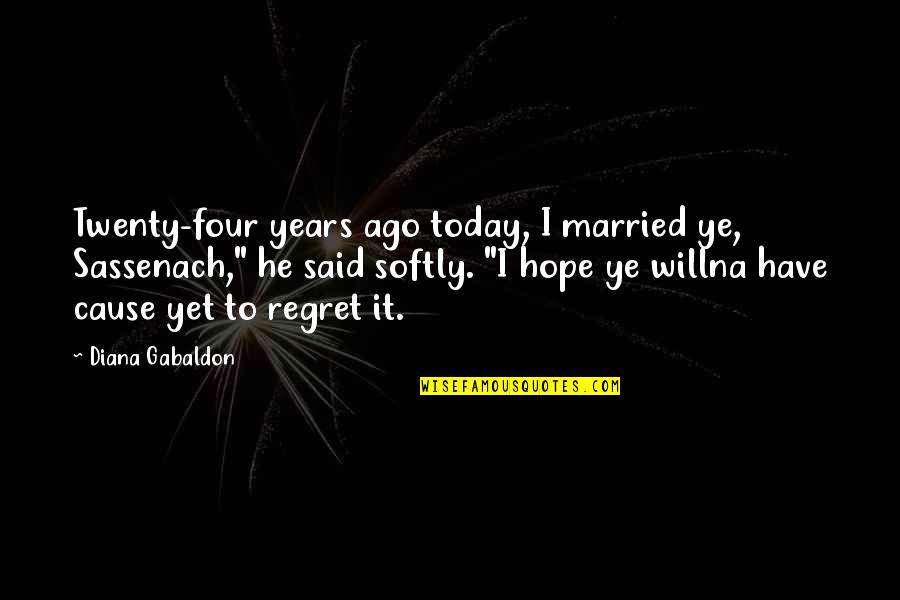 Willna Quotes By Diana Gabaldon: Twenty-four years ago today, I married ye, Sassenach,"