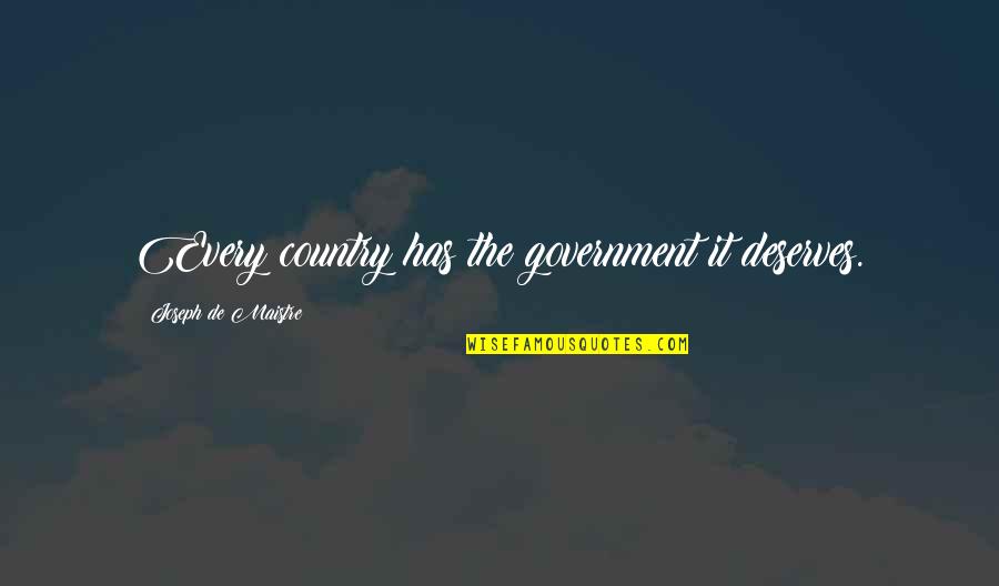 Willne Height Quotes By Joseph De Maistre: Every country has the government it deserves.