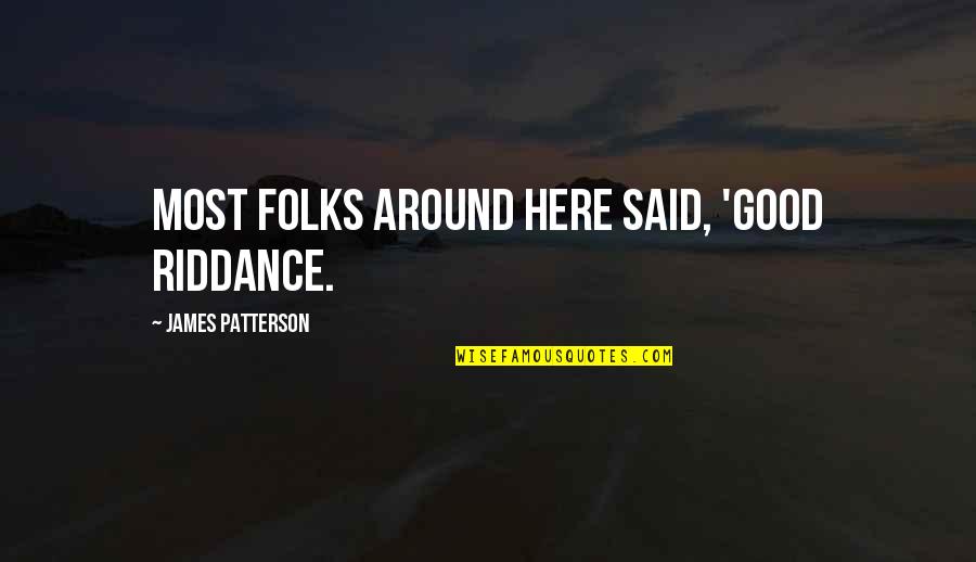 Willock Tactical Pen Quotes By James Patterson: most folks around here said, 'Good riddance.