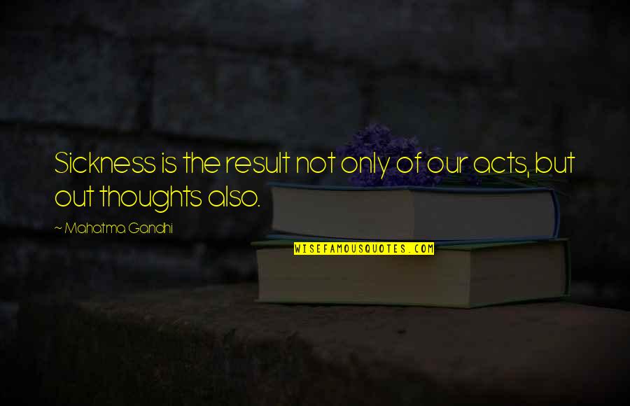 Willocks Quotes By Mahatma Gandhi: Sickness is the result not only of our Willocks Quotes By Mahatma Gandhi: Sickness is the result not only of our