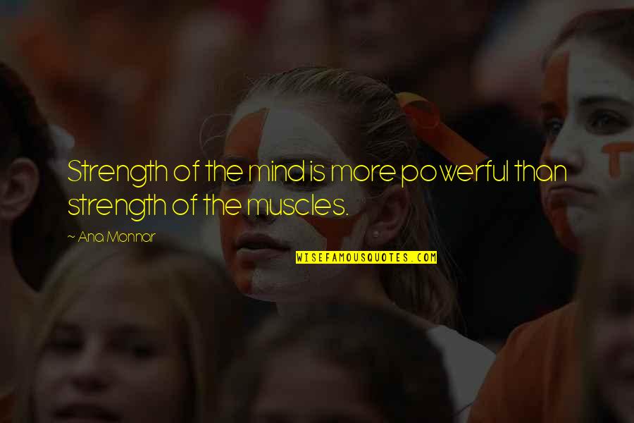 Willoughbys I Choose You Quotes By Ana Monnar: Strength of the mind is more powerful than