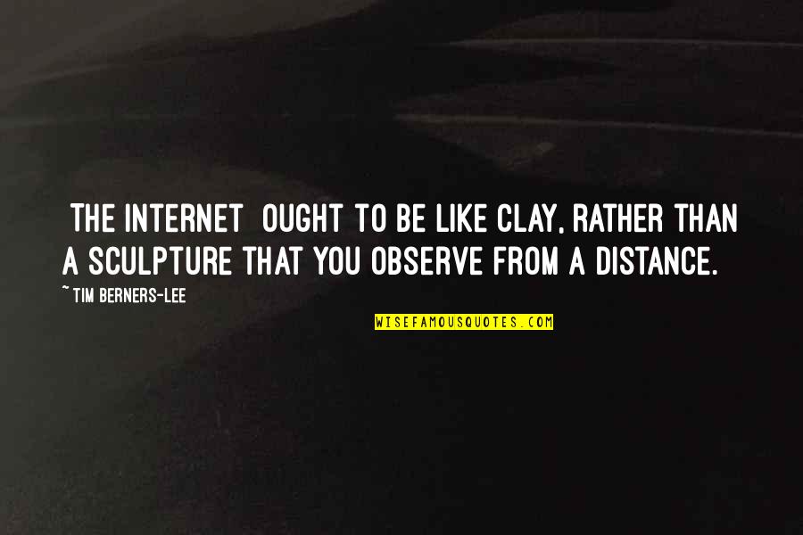 Willoughbys I Choose You Quotes By Tim Berners-Lee: [The internet] ought to be like clay, rather