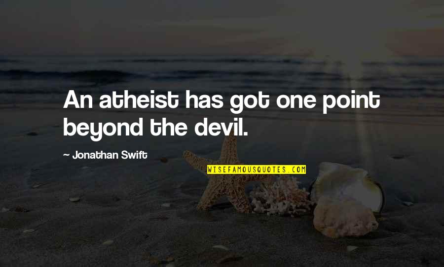 Willoughby's Quotes By Jonathan Swift: An atheist has got one point beyond the