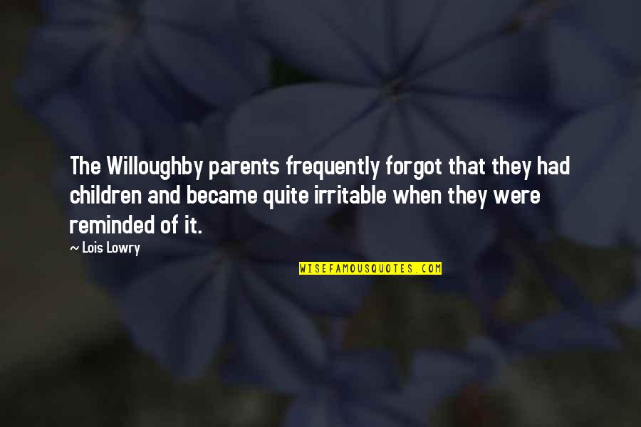 Willoughby's Quotes By Lois Lowry: The Willoughby parents frequently forgot that they had