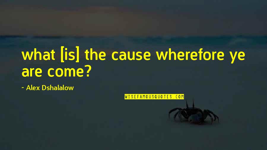 Willow And Tara Quotes By Alex Dshalalow: what [is] the cause wherefore ye are come?