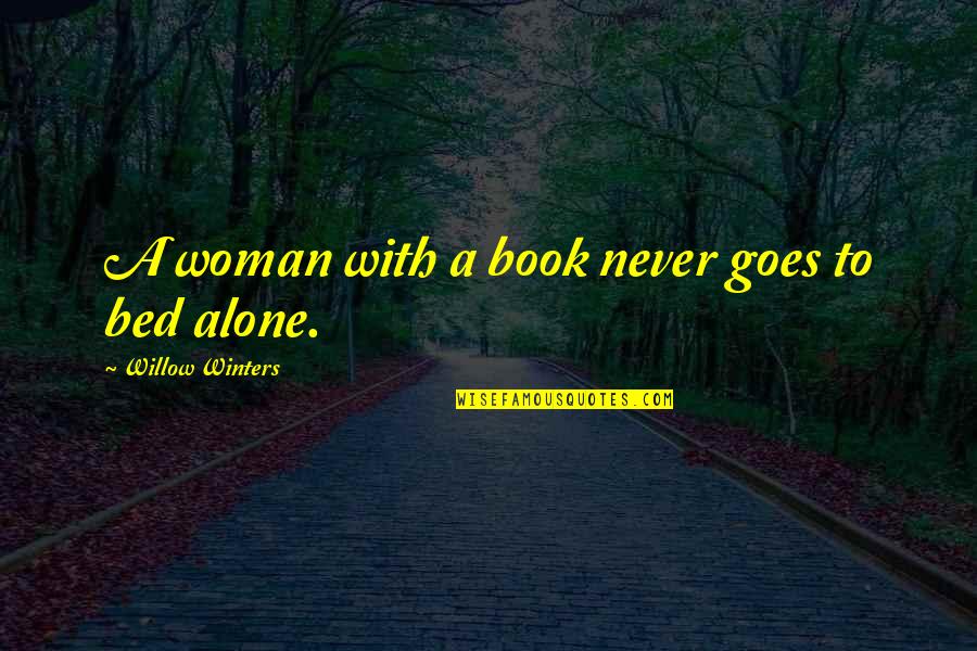 Willow Book Quotes By Willow Winters: A woman with a book never goes to