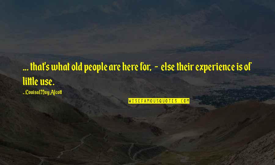 Willow Jenks Quotes By Louisa May Alcott: ... that's what old people are here for, Willow Jenks Quotes By Louisa May Alcott: ... that's what old people are here for,