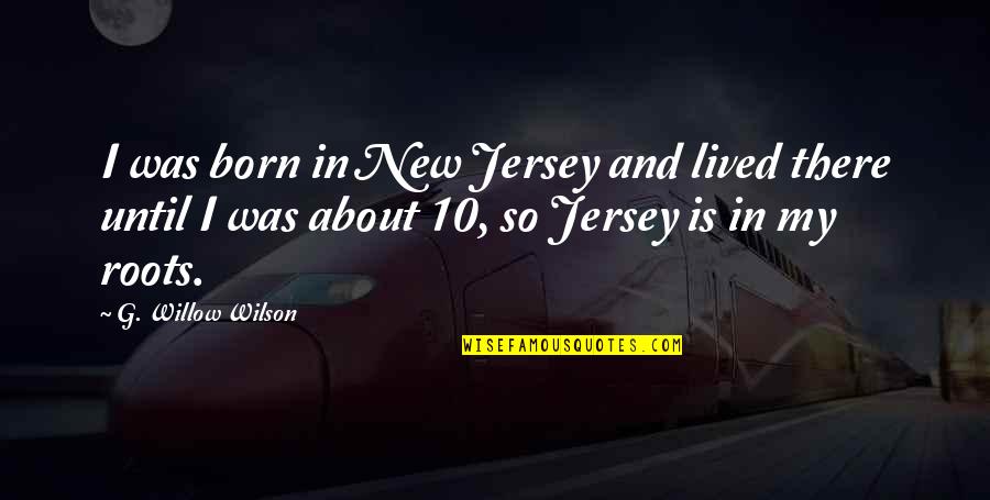 Willow Quotes By G. Willow Wilson: I was born in New Jersey and lived