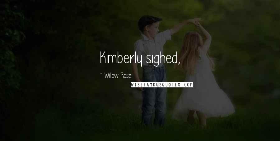 Willow Rose quotes: Kimberly sighed,