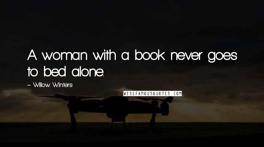 Willow Winters quotes: A woman with a book never goes to bed alone.