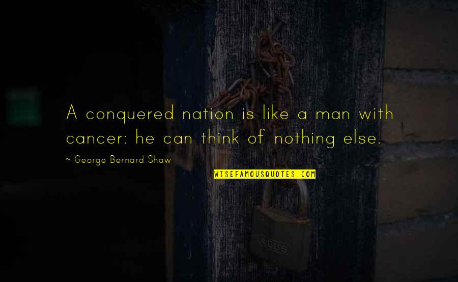 Willowes Bar Quotes By George Bernard Shaw: A conquered nation is like a man with