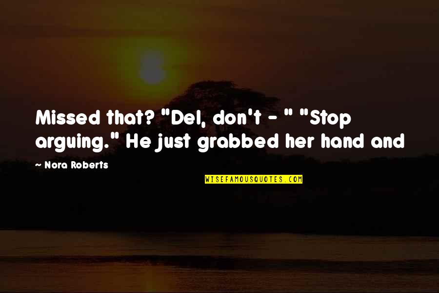 Willowisps Quotes By Nora Roberts: Missed that? "Del, don't - " "Stop arguing."