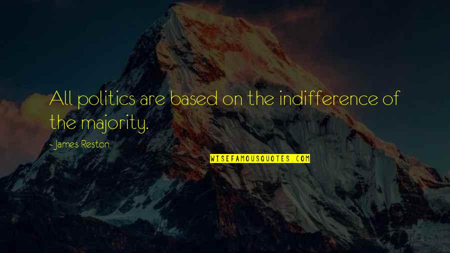 Willowkeep Quotes By James Reston: All politics are based on the indifference of Willowkeep Quotes By James Reston: All politics are based on the indifference of