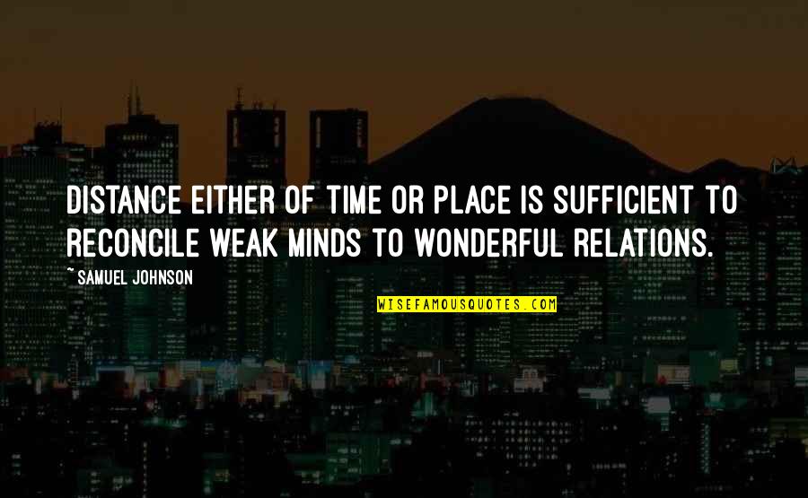 Willowkeep Quotes By Samuel Johnson: Distance either of time or place is sufficient Willowkeep Quotes By Samuel Johnson: Distance either of time or place is sufficient