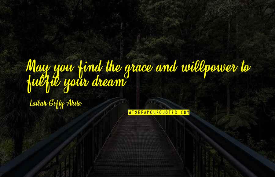 Willpower And Love Quotes By Lailah Gifty Akita: May you find the grace and willpower to