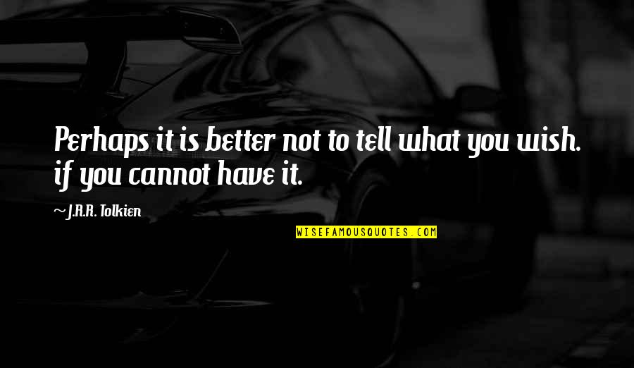 Willpower Pic Quotes By J.R.R. Tolkien: Perhaps it is better not to tell what