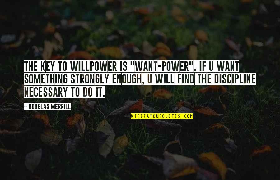 Willpower Quotes By Douglas Merrill: The key to willpower is "want-power". If U