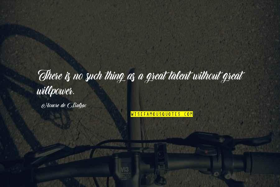 Willpower Quotes By Honore De Balzac: There is no such thing as a great