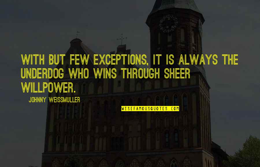 Willpower Quotes By Johnny Weissmuller: With but few exceptions, it is always the