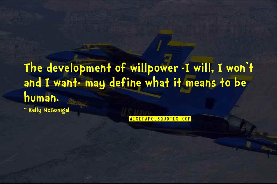 Willpower Quotes By Kelly McGonigal: The development of willpower -I will, I won't