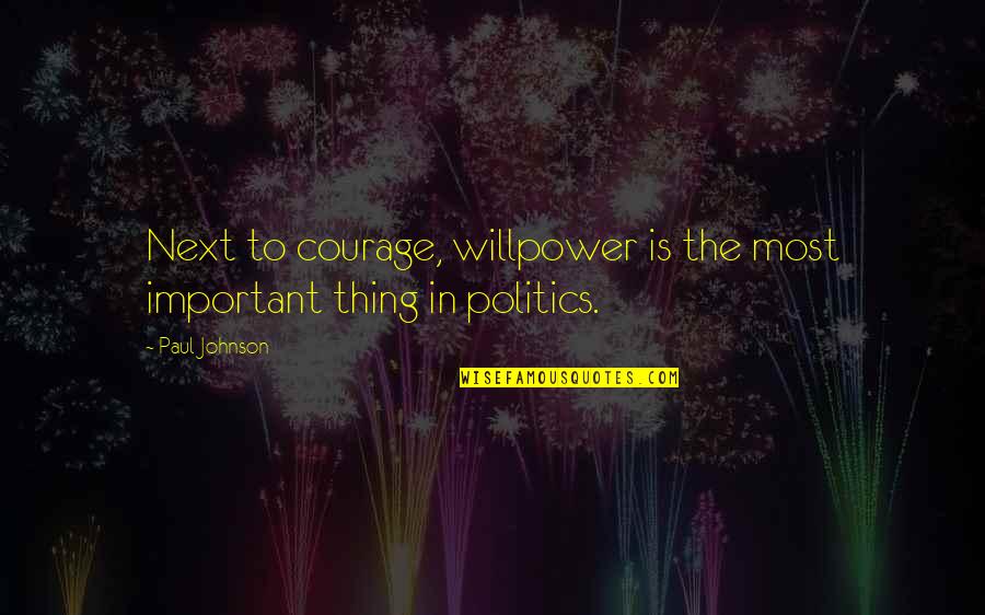 Willpower Quotes By Paul Johnson: Next to courage, willpower is the most important